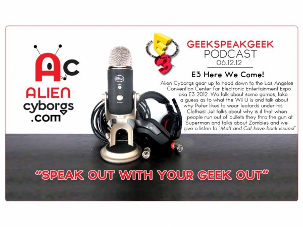 Geeks Speak Geek Podcast – E3 here we come!