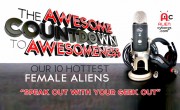 The Awesome Countdown to Awesomeness! Our Favorite 10 Hottest Female Aliens – PODCAST