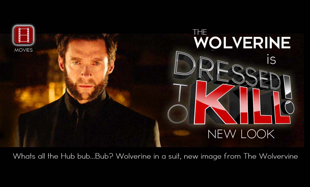 Wolverine is Dressed to Kill! New image from “The Wolverine”