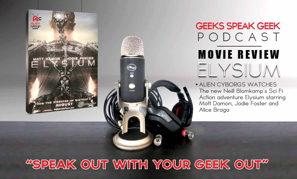 Geek Speak Geek Podcast: Movie Review – Elysium